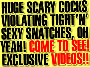 Huge scarey cocks violating thight'n'sexy snatches oh yeah! Come to see EXCLUSIVE BIG COCKS VIDEOS!