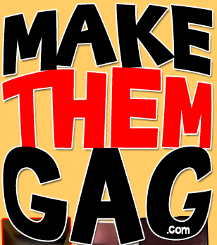 Make Them Gag dot com