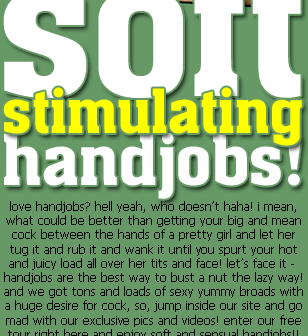 soft stimulating handjobs!